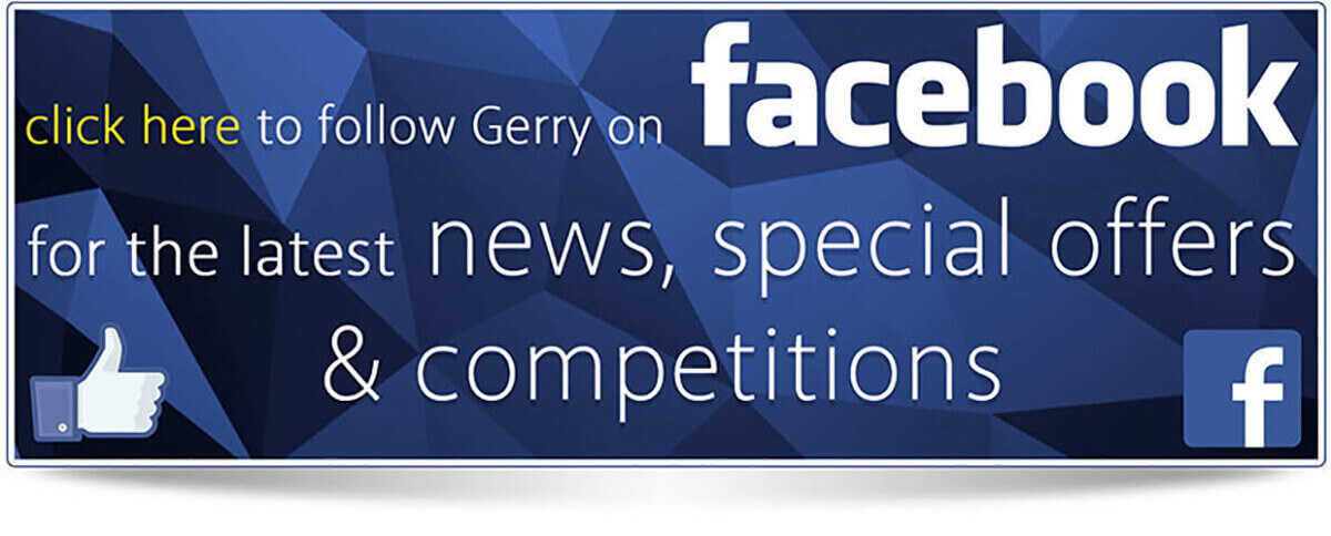 follow Gerry on facebook for the latest news, special offers & competitions